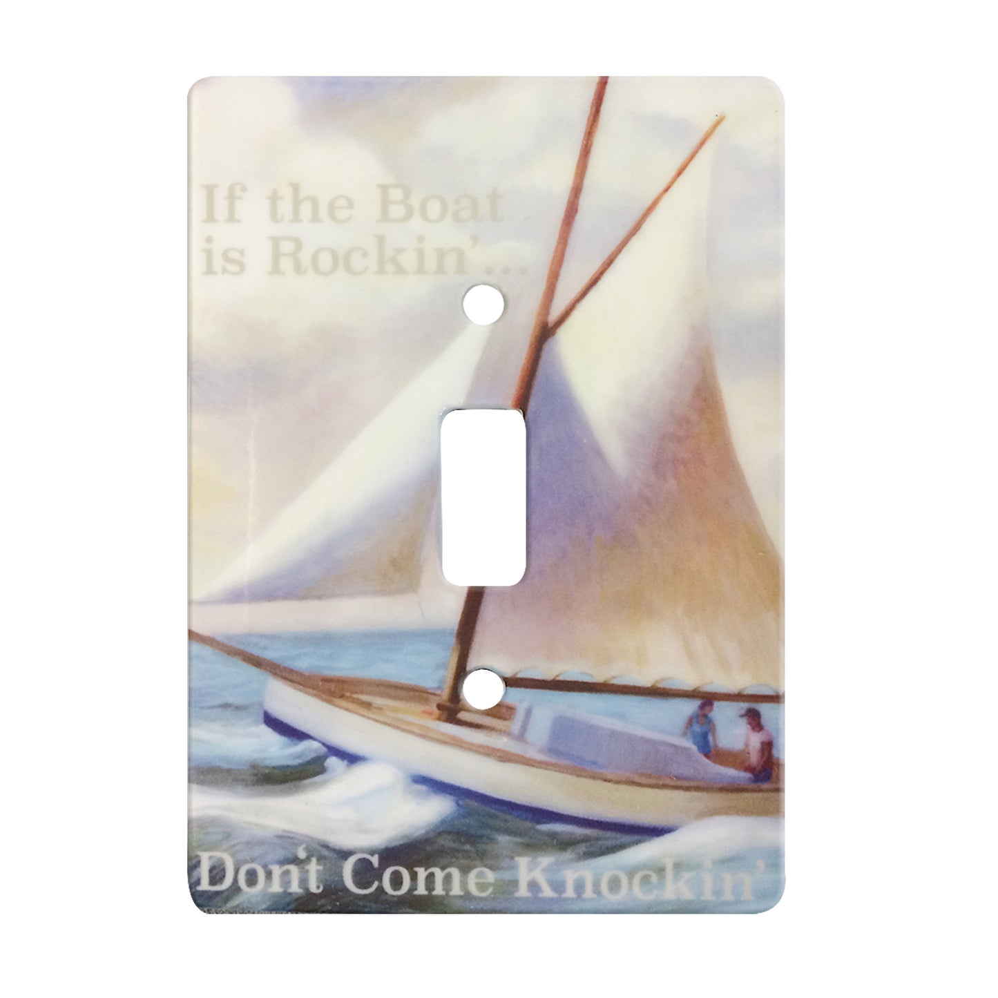 ceramic single toggle switch plate featuring illustrative piece of sail boat on water with two people on board. Also features text stating "If the boat is rockin'. Don't come knockin'."