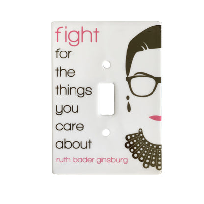 ceramic single toggle switch plate that features a ruth bader ginsburg and text that reads "fight for the things you care about".
